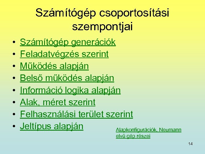 Számítógép csoportosítási szempontjai • • Számítógép generációk Feladatvégzés szerint Működés alapján Belső működés alapján
