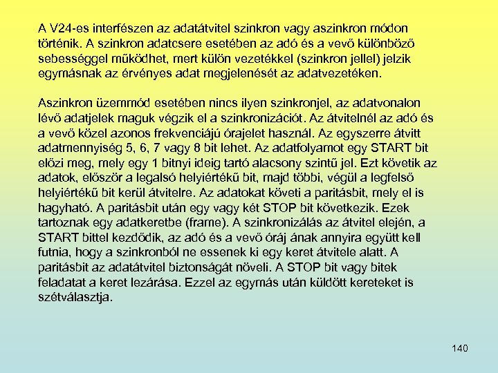 A V 24 -es interfészen az adatátvitel szinkron vagy aszinkron módon történik. A szinkron