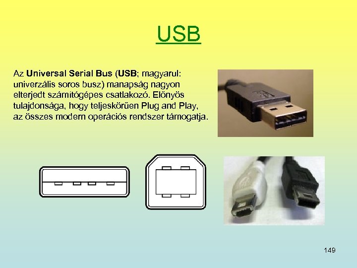 USB Az Universal Serial Bus (USB; magyarul: univerzális soros busz) manapság nagyon elterjedt számítógépes
