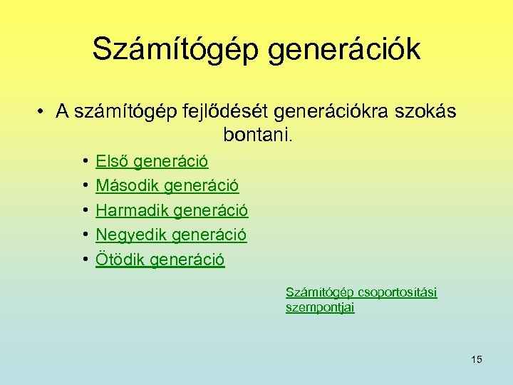 Számítógép generációk • A számítógép fejlődését generációkra szokás bontani. • • • Első generáció