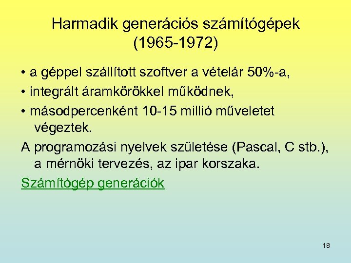 Harmadik generációs számítógépek (1965 -1972) • a géppel szállított szoftver a vételár 50%-a, •