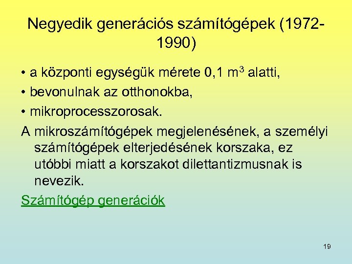 Negyedik generációs számítógépek (19721990) • a központi egységük mérete 0, 1 m 3 alatti,