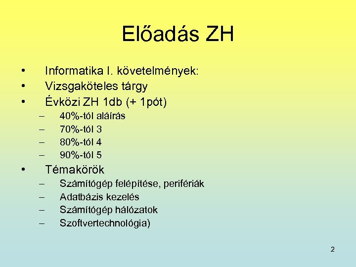 Előadás ZH • • • Informatika I. követelmények: Vizsgaköteles tárgy Évközi ZH 1 db