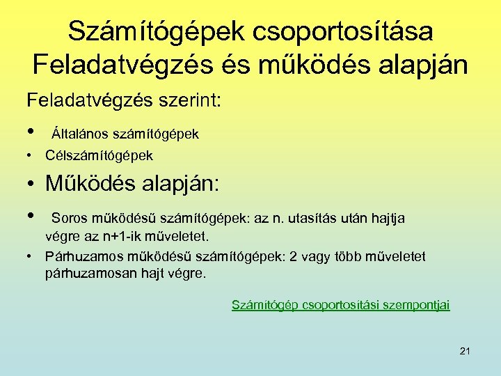 Számítógépek csoportosítása Feladatvégzés és működés alapján Feladatvégzés szerint: • Általános számítógépek • Célszámítógépek •
