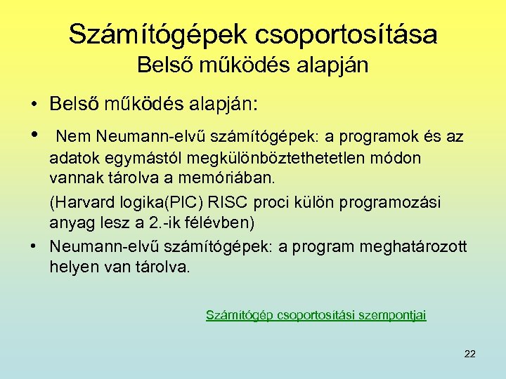 Számítógépek csoportosítása Belső működés alapján • Belső működés alapján: • Nem Neumann-elvű számítógépek: a