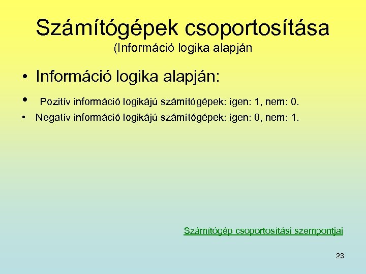 Számítógépek csoportosítása (Információ logika alapján • Információ logika alapján: • Pozitív információ logikájú számítógépek: