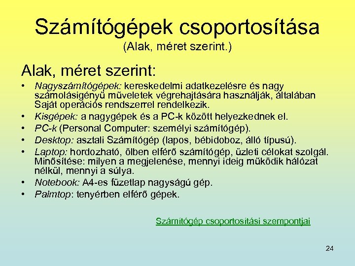Számítógépek csoportosítása (Alak, méret szerint. ) Alak, méret szerint: • Nagyszámítógépek: kereskedelmi adatkezelésre és