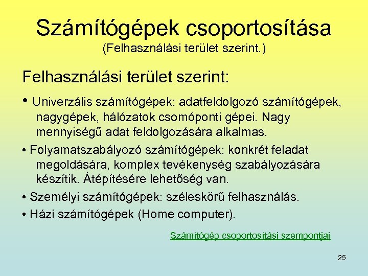 Számítógépek csoportosítása (Felhasználási terület szerint. ) Felhasználási terület szerint: • Univerzális számítógépek: adatfeldolgozó számítógépek,
