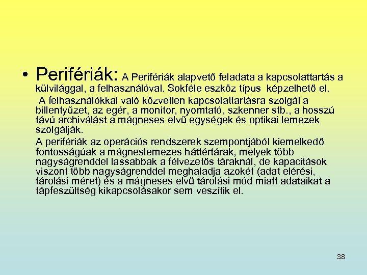  • Perifériák: A Perifériák alapvető feladata a kapcsolattartás a külvilággal, a felhasználóval. Sokféle