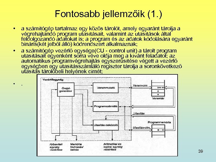 Fontosabb jellemzőik (1. ) • • a számítógép tartalmaz egy közös tárolót, amely egyaránt