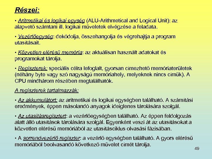 Részei: • Aritmetikai és logikai egység (ALU-Arithmetical and Logical Unit): az alapvető számtani ill.