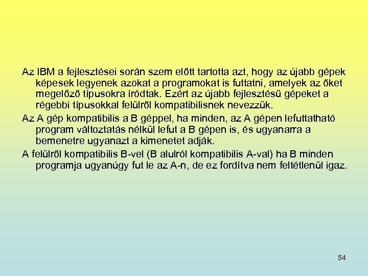 Az IBM a fejlesztései során szem előtt tartotta azt, hogy az újabb gépek képesek