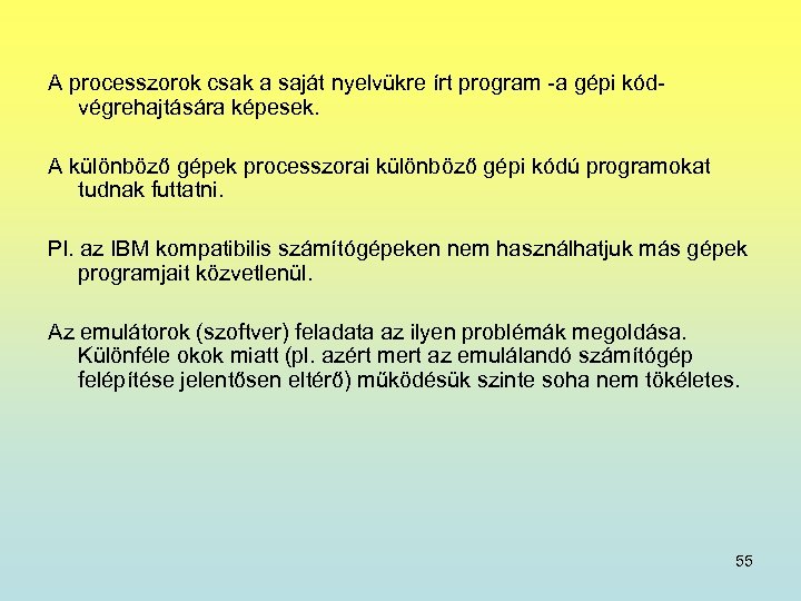 A processzorok csak a saját nyelvükre írt program -a gépi kód- végrehajtására képesek. A