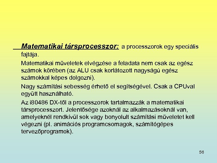 Matematikai társprocesszor: a processzorok egy speciális fajtája. Matematikai műveletek elvégzése a feladata nem csak