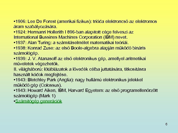  • 1906: Lee De Forest (amerikai fizikus): trióda elektroncső az elektromos áram szabályozására.