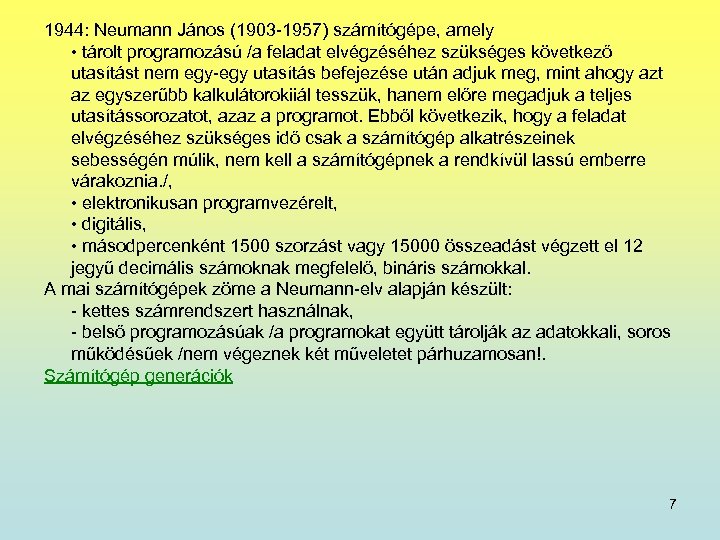 1944: Neumann János (1903 -1957) számítógépe, amely • tárolt programozású /a feladat elvégzéséhez szükséges