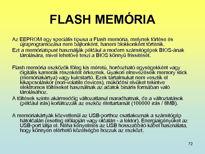 FLASH MEMÓRIA Az EEPROM egy speciális típusa a Flash memória, melynek törlése és újraprogramozása