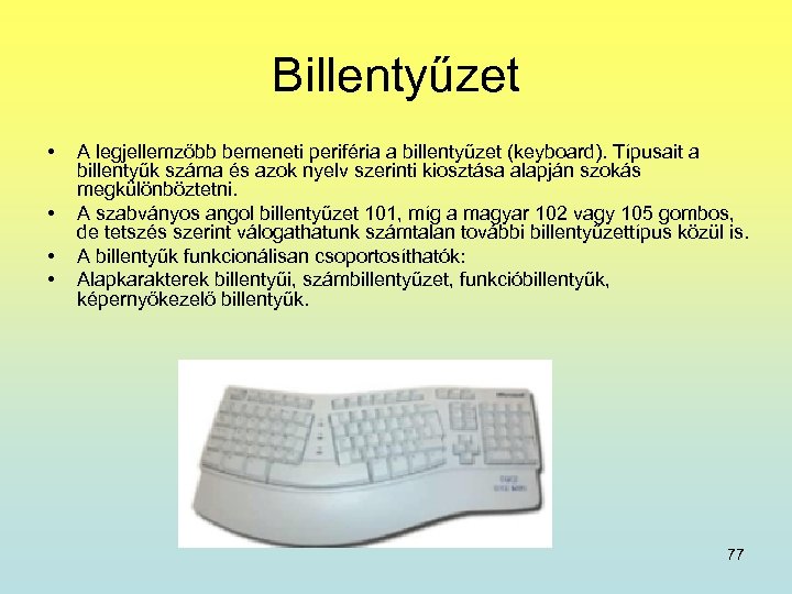 Billentyűzet • • A legjellemzőbb bemeneti periféria a billentyűzet (keyboard). Típusait a billentyűk száma