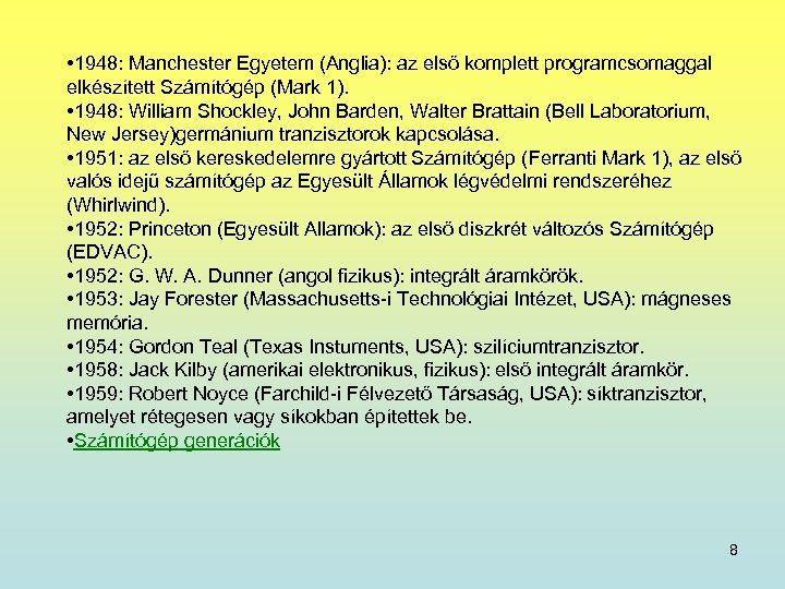  • 1948: Manchester Egyetem (Anglia): az első komplett programcsomaggal elkészített Számítógép (Mark 1).