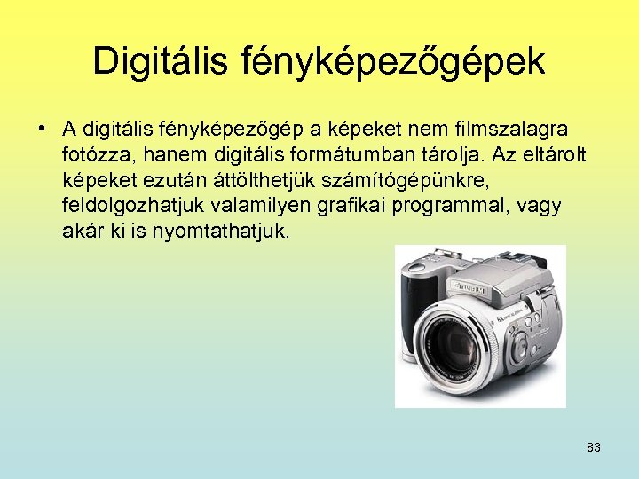 Digitális fényképezőgépek • A digitális fényképezőgép a képeket nem filmszalagra fotózza, hanem digitális formátumban