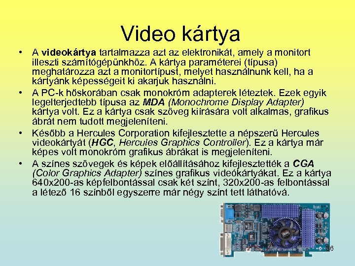  Video kártya • A videokártya tartalmazza azt az elektronikát, amely a monitort illeszti