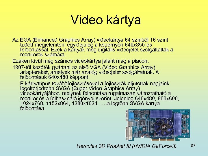  Video kártya Az EGA (Enhanced Graphics Array) videokártya 64 színből 16 színt tudott