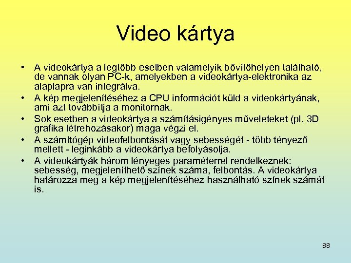 Video kártya • A videokártya a legtöbb esetben valamelyik bővítőhelyen található, de vannak olyan