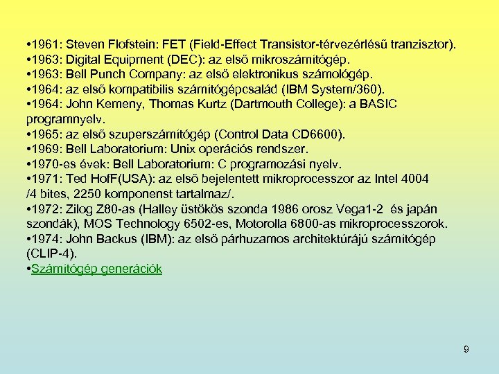  • 1961: Steven Flofstein: FET (Field-Effect Transistor-térvezérlésű tranzisztor). • 1963: Digital Equipment (DEC):