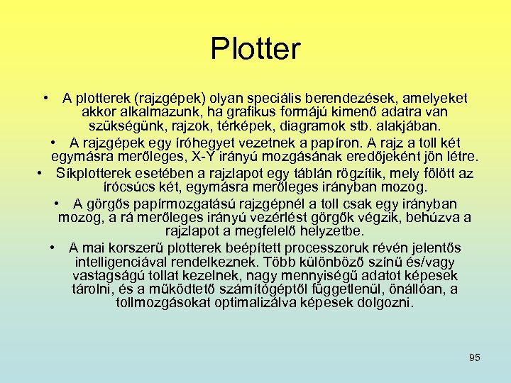 Plotter • A plotterek (rajzgépek) olyan speciális berendezések, amelyeket akkor alkalmazunk, ha grafikus formájú