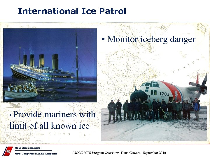 International Ice Patrol • Monitor iceberg danger • Provide mariners with limit of all