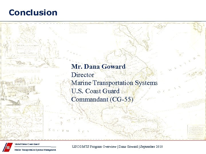 Conclusion Mr. Dana Goward Director Marine Transportation Systems U. S. Coast Guard Commandant (CG-55)