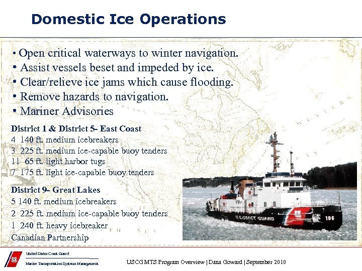 Domestic Ice Operations • Open critical waterways to winter navigation. • Assist vessels beset