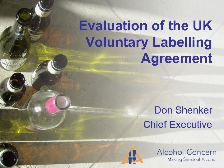 Evaluation of the UK Voluntary Labelling Agreement Don Shenker Chief Executive 