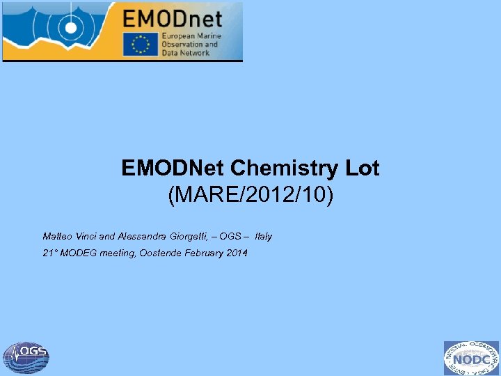 EMODNet Chemistry Lot (MARE/2012/10) Matteo Vinci and Alessandra Giorgetti, – OGS – Italy 21°