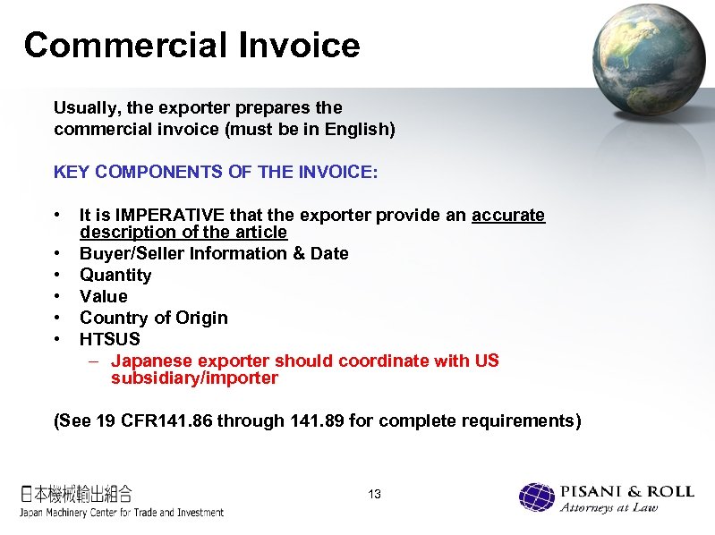 Commercial Invoice Usually, the exporter prepares the commercial invoice (must be in English) KEY