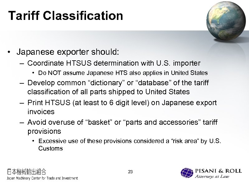 Tariff Classification • Japanese exporter should: – Coordinate HTSUS determination with U. S. importer