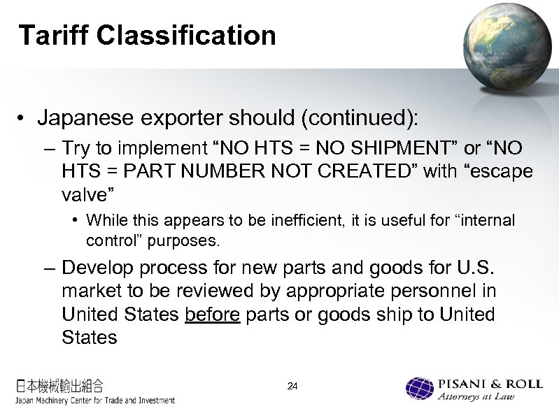 Tariff Classification • Japanese exporter should (continued): – Try to implement “NO HTS =