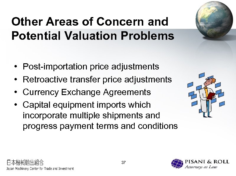 Other Areas of Concern and Potential Valuation Problems • • Post-importation price adjustments Retroactive