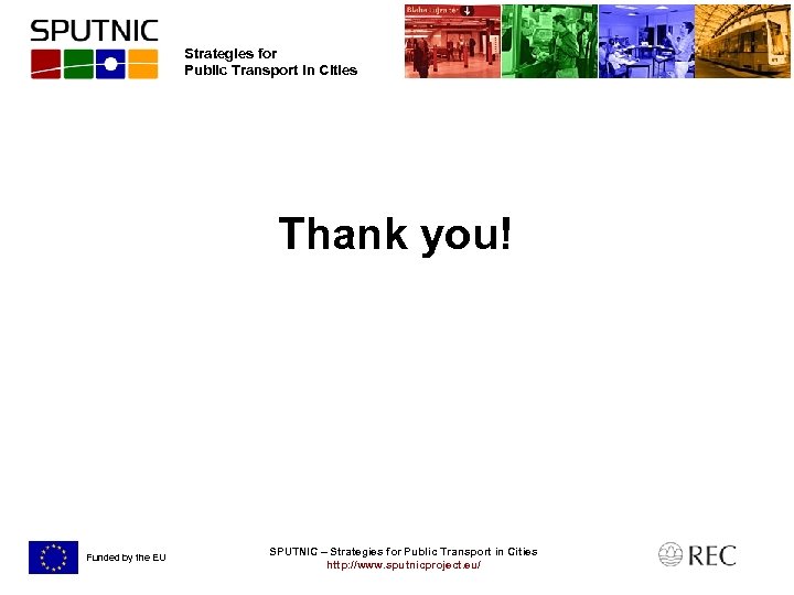 Strategies for Public Transport in Cities Thank you! Funded by the EU SPUTNIC –