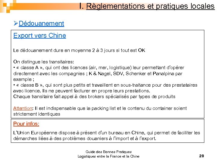 I. Règlementations et pratiques locales ØDédouanement Export vers Chine Le dédouanement dure en moyenne