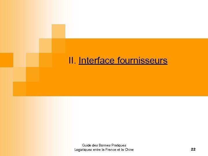 II. Interface fournisseurs Guide des Bonnes Pratiques Logistiques entre la France et la Chine