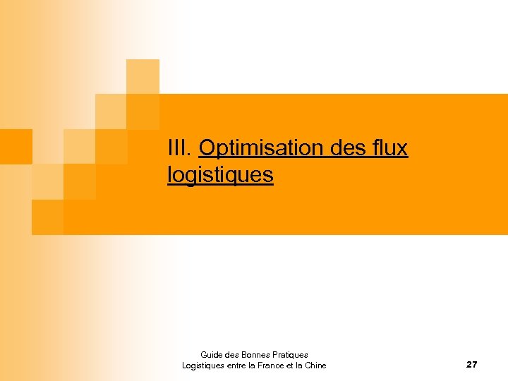 III. Optimisation des flux logistiques Guide des Bonnes Pratiques Logistiques entre la France et