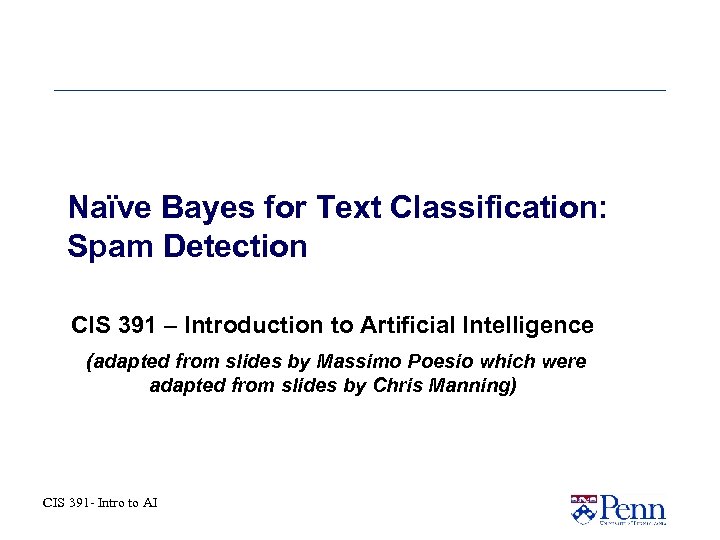 Naïve Bayes for Text Classification: Spam Detection CIS 391 – Introduction to Artificial Intelligence