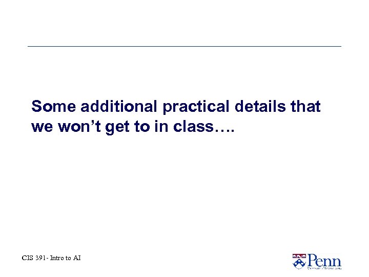 Some additional practical details that we won’t get to in class…. CIS 391 -