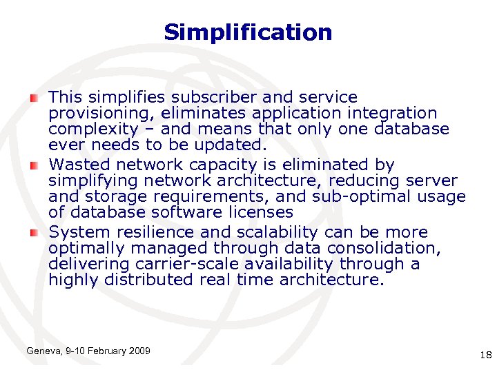 Simplification This simplifies subscriber and service provisioning, eliminates application integration complexity – and means