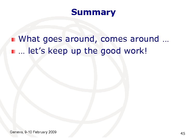 Summary What goes around, comes around … … let’s keep up the good work!