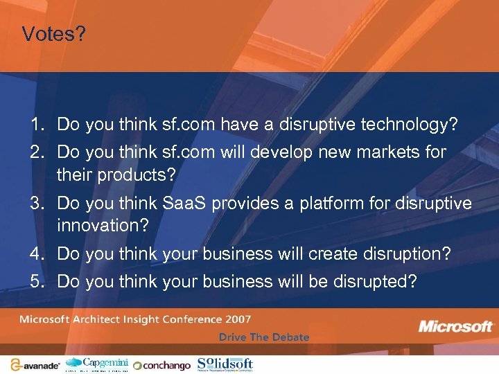 Votes? 1. Do you think sf. com have a disruptive technology? 2. Do you