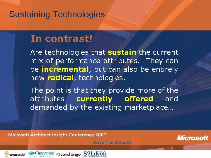 Sustaining Technologies In contrast! Are technologies that sustain the current mix of performance attributes.