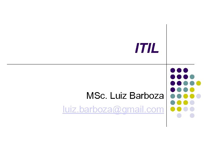 ITIL MSc. Luiz Barboza luiz. barboza@gmail. com 