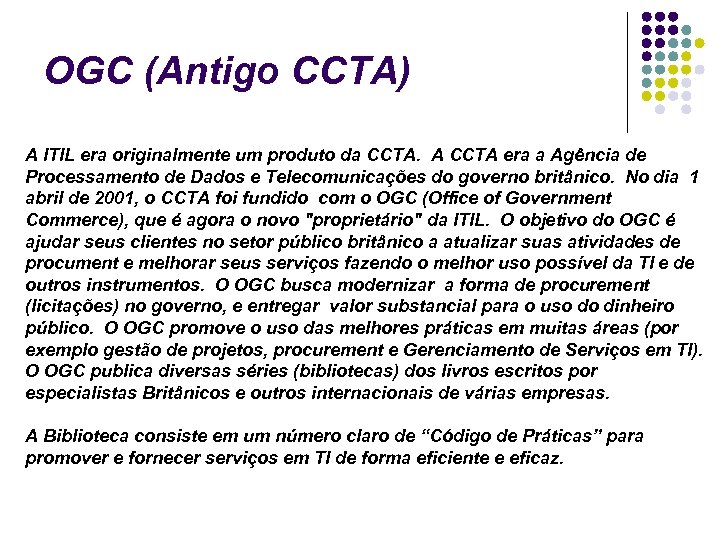 OGC (Antigo CCTA) A ITIL era originalmente um produto da CCTA. A CCTA era
